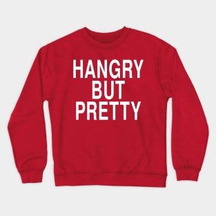 Hangry But Pretty: Funny Hungry Girl Foodie Gift Crewneck Sweatshirt